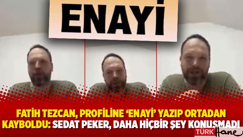 Fatih Tezcan, profiline 'ENAYİ' yazıp ortadan kayboldu: Sedat Peker, daha hiçbir şey konuşmadı
