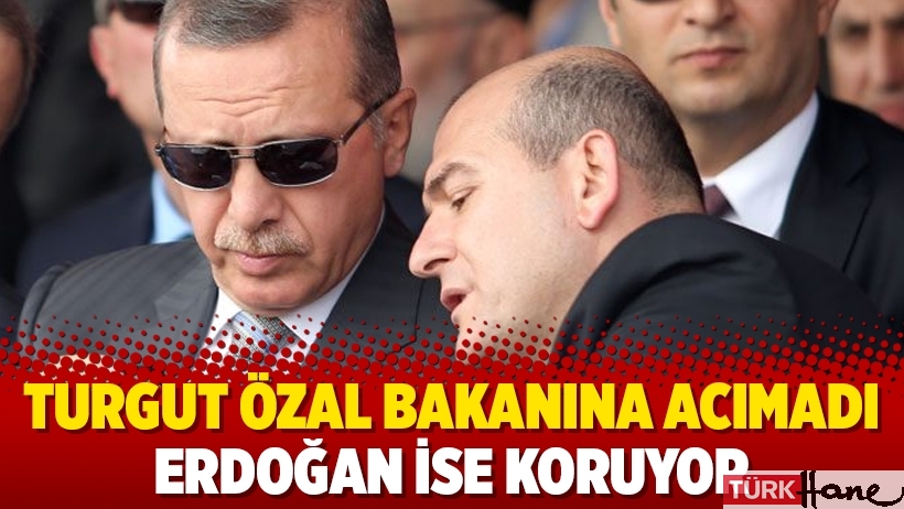 Turgut Özal bakanına acımadı Erdoğan ise koruyor