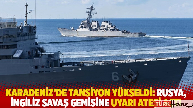 Karadeniz’de tansiyon yükseldi: Rusya, İngiliz savaş gemisine uyarı ateşi açtı