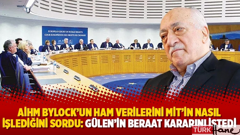 AİHM Bylock’un ham verilerini MİT’in nasıl işlediğini sordu: Gülen’in beraat kararını istedi