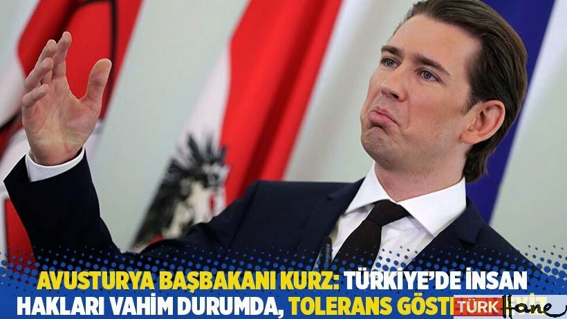 Avusturya Başbakanı Kurz: Türkiye’de insan hakları vahim durumda, tolerans gösteremeyiz