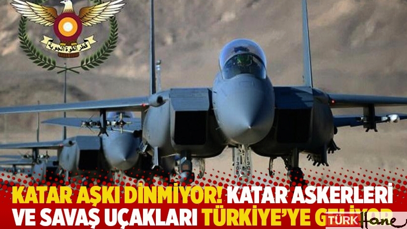 Katar aşkı dinmiyor! Katar askerleri ve savaş uçakları Türkiye'ye geliyor