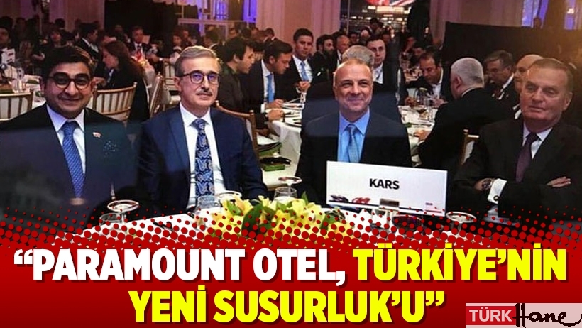  Paramount Otel, Türkiye’nin yeni Susurluk’u