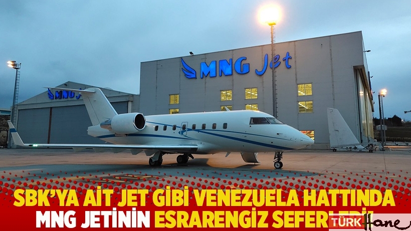 SBK'ya ait jet gibi Venezuela hattında MNG jetinin esrarengiz seferleri!