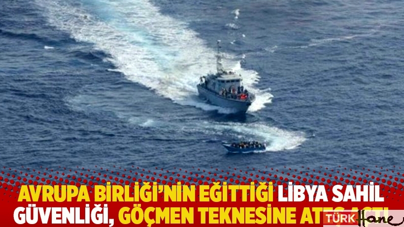 AB’nin eğittiği Libya sahil güvenliği, göçmen teknesine ateş açtı