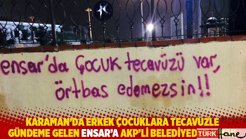 Karaman'da erkek çocuklara tecavüzle gündeme gelen Ensar'a AKP'li belediyeden kıyak 
