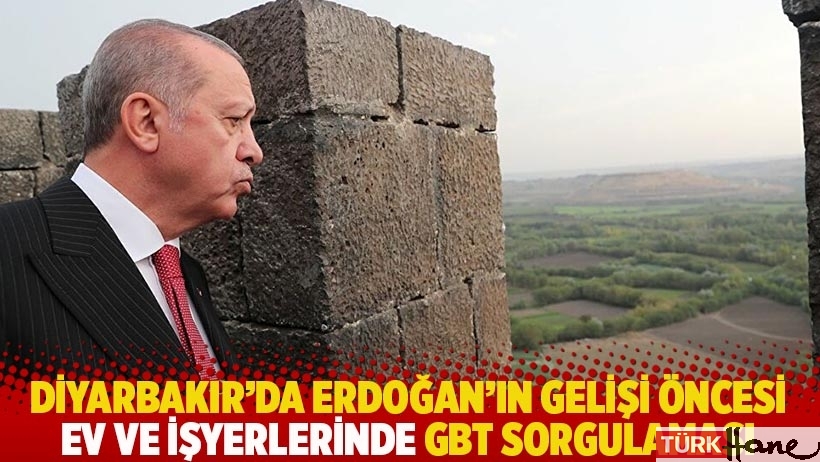 Diyarbakır'da Erdoğan'ın gelişi öncesi ev ve işyerlerinde GBT sorgulaması