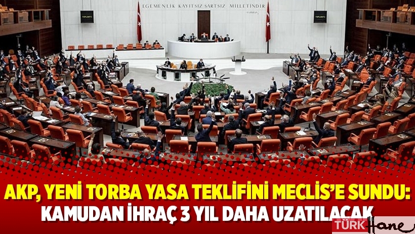 AKP, yeni torba yasa teklifini Meclis’e sundu: Kamudan ihraç 3 yıl daha uzatılacak