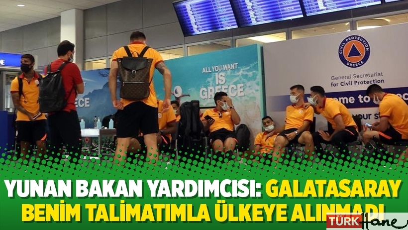 Yunan Bakan Yardımcısı: Galatasaray benim talimatımla ülkeye alınmadı
