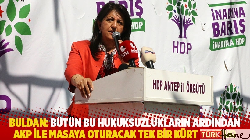 Buldan: Bütün bu hukuksuzlukların ardından AKP ile masaya oturacak tek bir Kürt yoktu