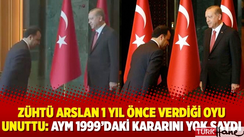 Zühtü Arslan 1 yıl önce verdiği oyu unuttu: AYM 1999’daki kararını yok saydı