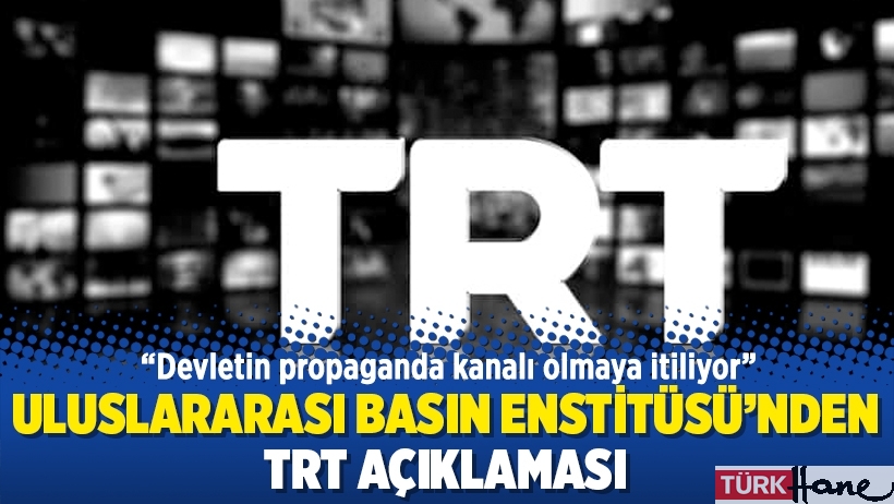 Uluslararası Basın Enstitüsü'nden TRT açıklaması