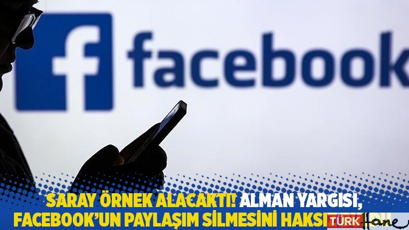 Saray örnek alacaktı! Alman yargısı, Facebook'un paylaşım silmesini haksız buldu