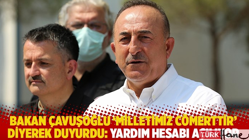 Bakan Çavuşoğlu ‘Milletimiz cömerttir’ diyerek duyurdu: Yardım hesabı açılıyor