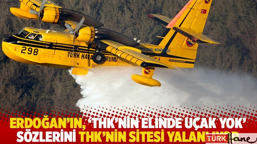 Erdoğan’ın, ‘THK’nin elinde uçak yok’ sözlerini, THK’nin sitesi yalanlıyor