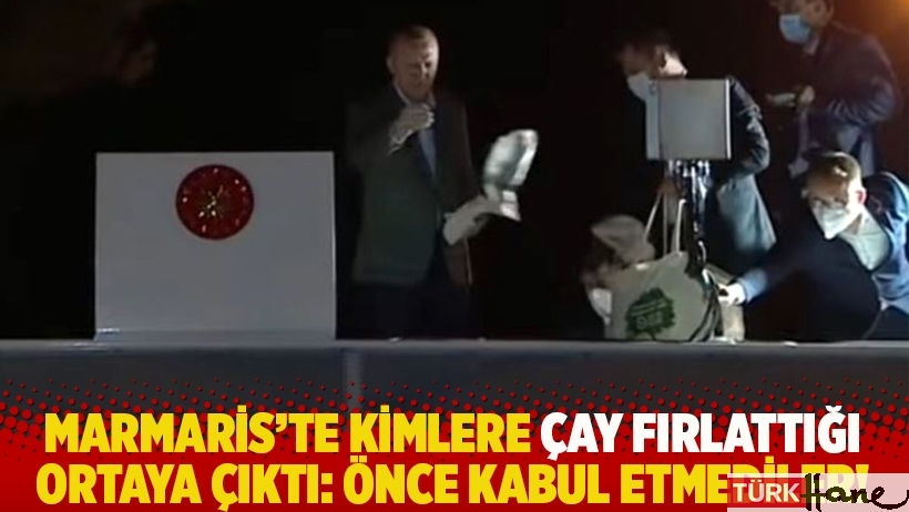 Erdoğan'ın Marmaris'te kimlere çay fırlattığı ortaya çıktı: Önce kabul etmediler!