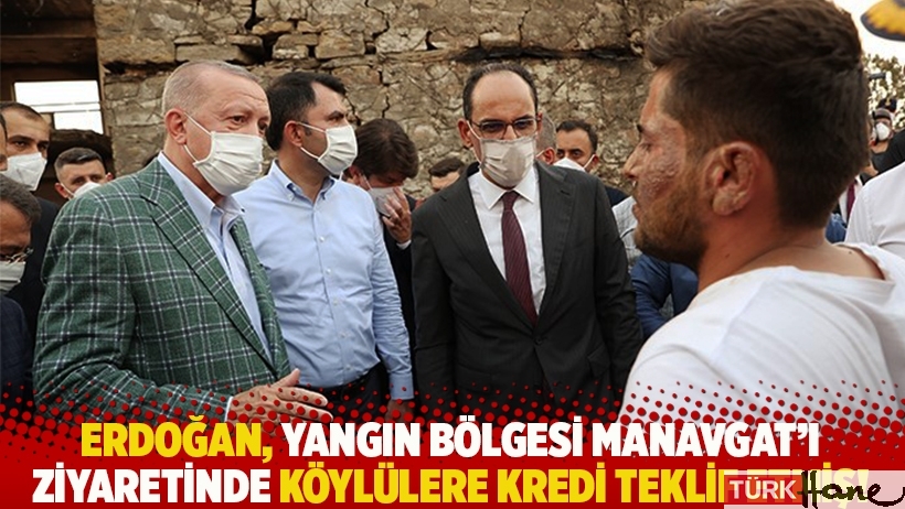 Erdoğan, yangın bölgesi Manavgat'ı ziyaretinde köylülere kredi teklif etmiş!