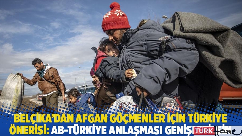 Belçika'dan Afgan göçmenler için Türkiye önerisi: AB-Türkiye anlaşması genişletilsin