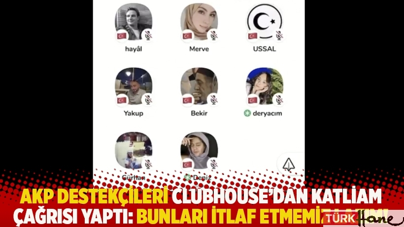 AKP destekçileri, Clubhouse’da cezaevlerindeki muhalifleri öldürme çağrısı yaptı