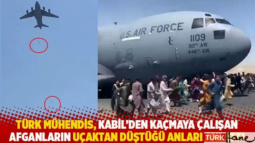 Türk mühendis, Kabil’den kaçmaya çalışan Afganların uçaktan düştüğü anları anlattı