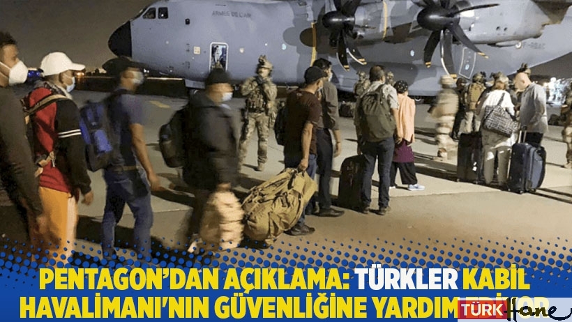 Pentagon'dan açıklama: Türkler Kabil Havalimanı'nın güvenliğine yardım ediyor 