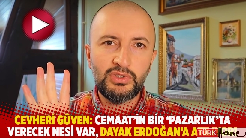 Cevheri Güven: Cemaat'in bir 'pazarlık'ta verecek nesi var, dayak Erdoğan'a atılıyor!