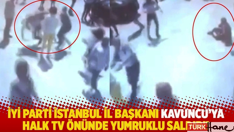 İYİ Parti İstanbul İl Başkanı Kavuncu'ya Halk TV önünde yumruklu saldırı