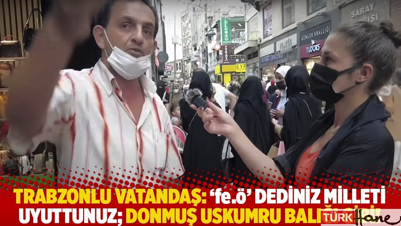 Trabzonlu vatandaş: 'fe.ö' dediniz milleti uyuttunuz; donmuş uskumru balığı gibi!
