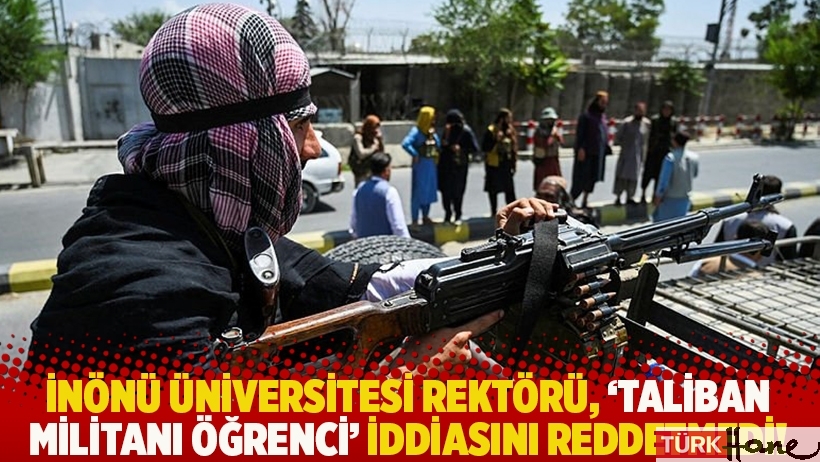 İnönü Üniversitesi Rektörü, ‘Taliban militanı öğrenci’ iddiasını reddetmedi!