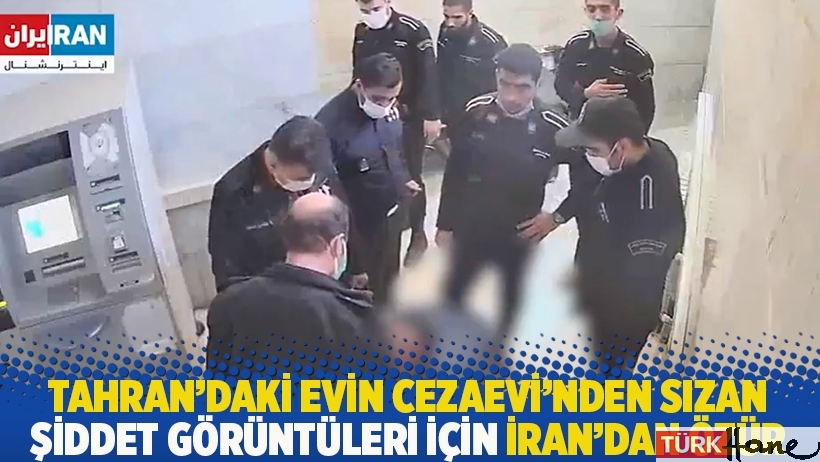 Tahran'daki Evin Cezaevi'nden sızan şiddet görüntüleri için İran'dan özür!
