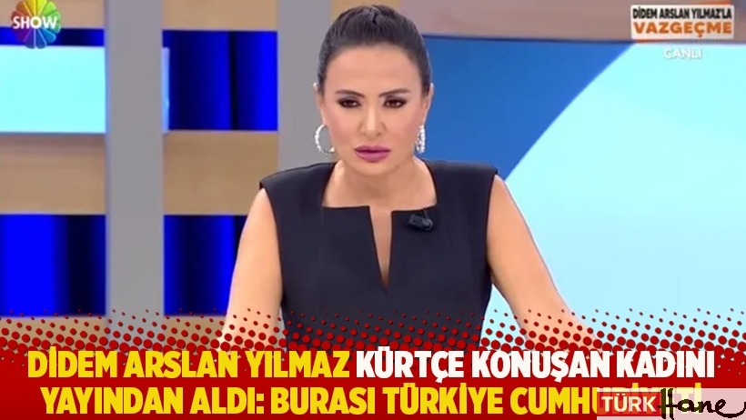 Didem Arslan Yılmaz Kürtçe konuşan kadını yayından aldı: Burası Türkiye Cumhuriyeti