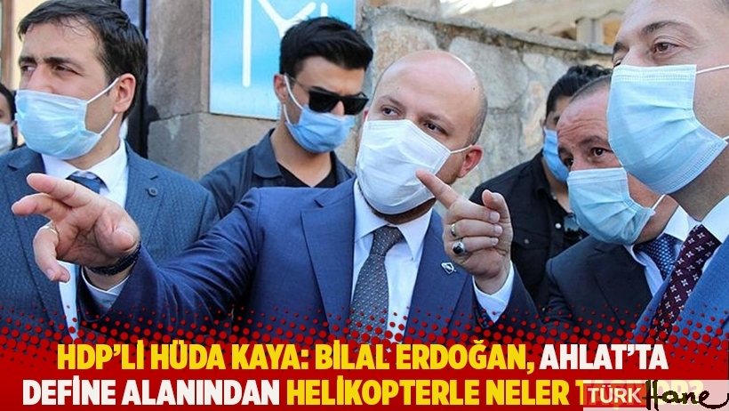 HDP’li Hüda Kaya: Bilal Erdoğan, Ahlat’ta define alanından neler taşıyor?