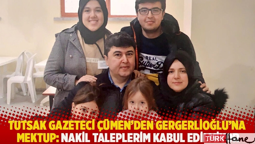 Tutsak Gazeteci Çümen'den Gergerlioğlu'na mektup: Nakil taleplerim kabul edilmiyor
