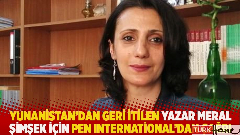  Yunanistan’dan geri itilen yazar Meral Şimşek için PEN International’dan çağrı
