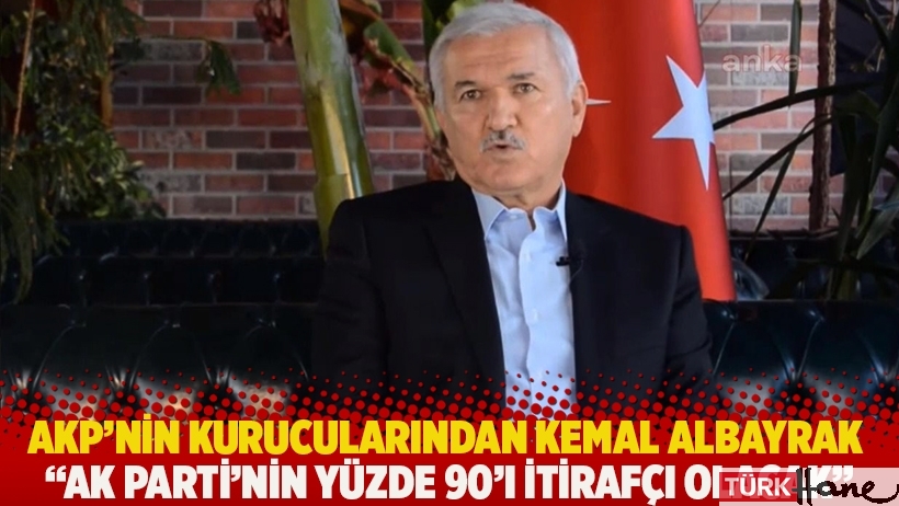 AKP'nin kurucularından Kemal Albayrak: AK Parti'nin yüzde 90'ı itirafçı olacak
