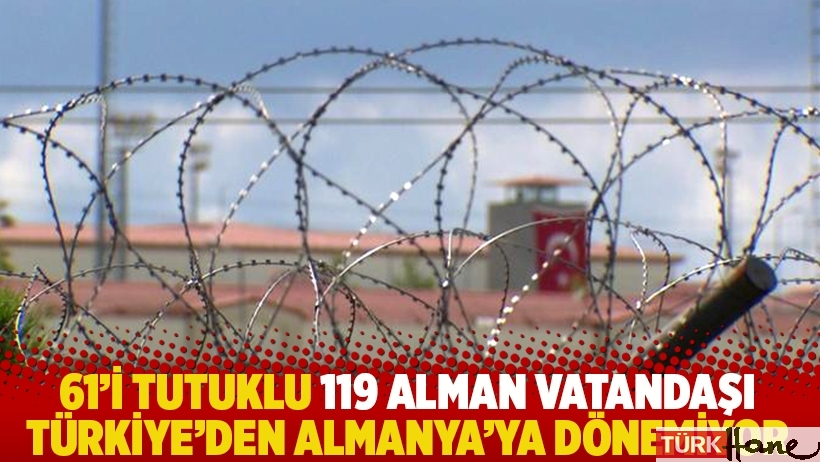 61'i tutuklu 119 Alman vatandaşı Türkiye'den Almanya'ya dönemiyor