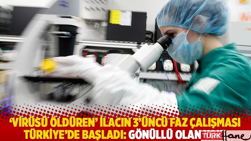 'Virüsü öldüren’ ilacın 3’üncü faz çalışması Türkiye’de başladı: Gönüllü olan yok!