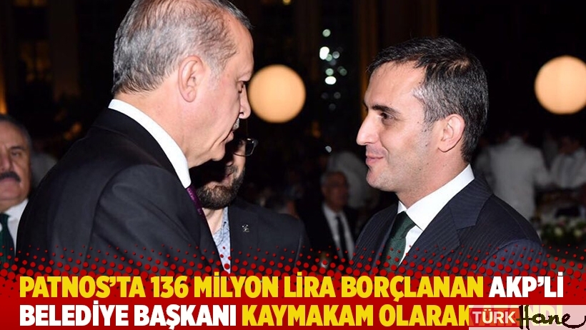 Patnos'ta 136 milyon lira borçlanan AKP'li belediye başkanı kaymakam olarak atandı