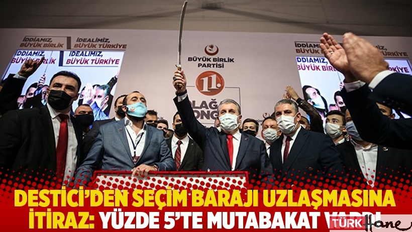 Destici, AKP ve MHP'nin seçim barajı uzlaşmasına itiraz etti: Yüzde 5'te mutabakat vardı