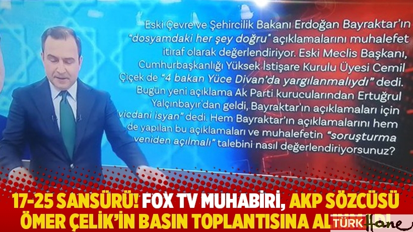 17-25 sansürü! FOX TV muhabiri, AKP Sözcüsü Çelik'in basın toplantısına alınmadı