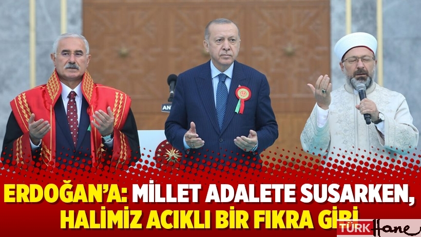 Erdoğan’a: Millet adalete susarken, halimiz acıklı bir fıkra gibi