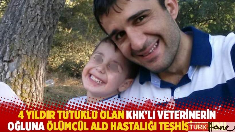 4 yıldır tutuklu olan KHK’lı veterinerin oğluna ölümcül ALD hastalığı teşhisi kondu