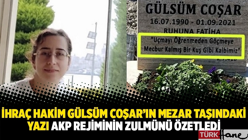 İhraç hakim Gülsüm Coşar’ın mezar taşındaki yazı AKP rejiminin zulmünü özetledi