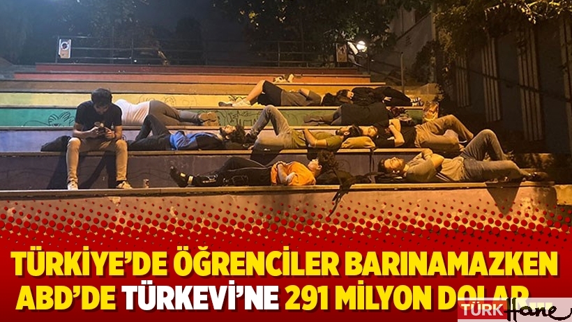 Türkiye’de öğrenciler barınamazken ABD’de Türkevi’ne 291 milyon dolar…
