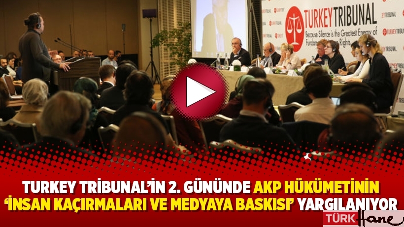 Turkey Tribunal’in 2. gününde AKP hükümetinin ‘İnsan kaçırmaları ve medyaya baskısı’ yargılanıyor