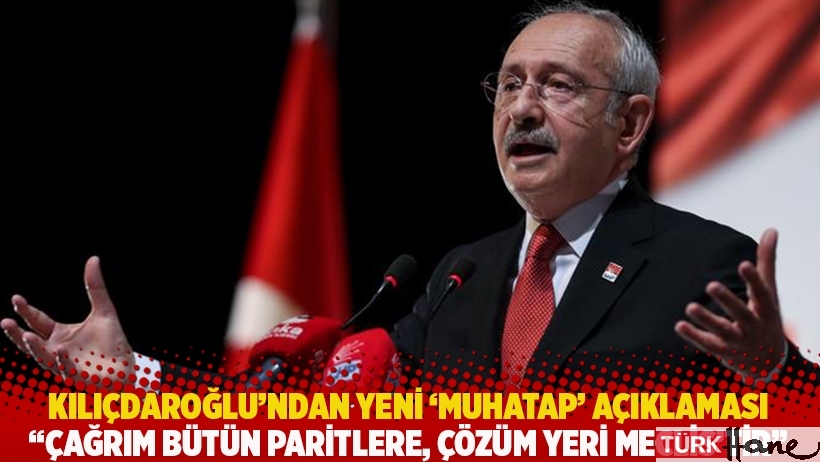 Kılıçdaroğlu'ndan yeni 'muhatap' açıklaması: Çağrım bütün partilere, çözüm yeri Meclis'tir