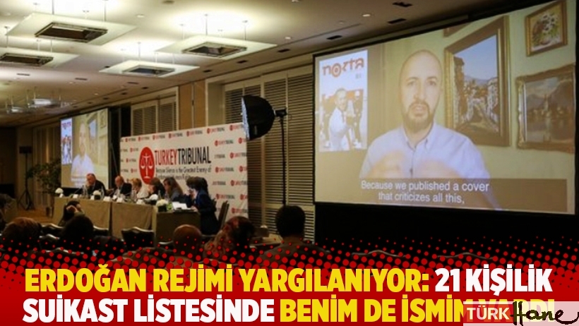 Erdoğan rejimi yargılanıyor: 21 kişilik suikast listesinde benim de ismim vardı