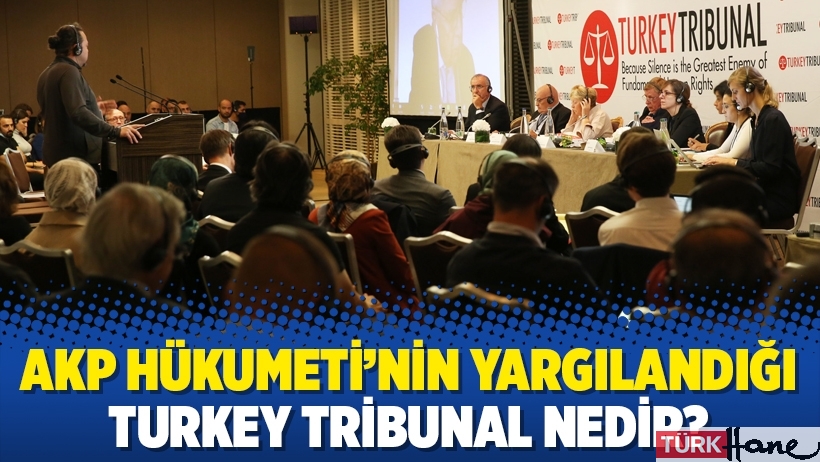 AKP Hükumeti’nin yargılandığı Turkey Tribunal nedir?