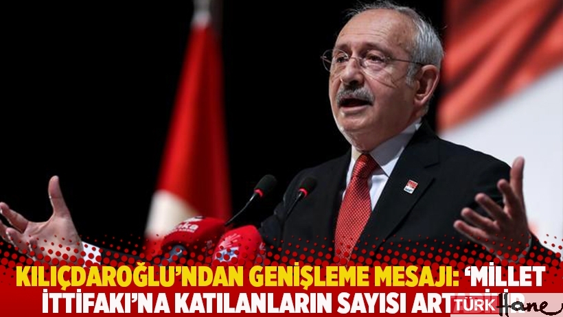 Kılıçdaroğlu'ndan genişleme mesajı: ‘Millet ittifakı’na katılanların sayısı artabilir