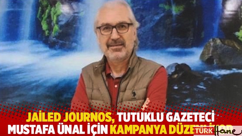 Jailed Journos, tutuklu gazeteci Mustafa Ünal için kampanya düzenliyor